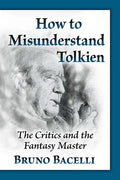 How to Misunderstand Tolkien: The Critics and the Fantasy Master - Paperback