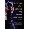 Before You Judge Me: The Triumph and Tragedy of Michael Jackson's Last Days - Hardcover