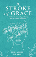 A Stroke of Grace: A Guide to Understanding and Living With an Acquired Brain Injury - Hardcover