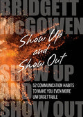 Show Up and Show Out: 52 Communication Habits to Make You Even More Unforgettable - Paperback