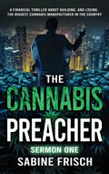 The Cannabis Preacher Sermon One: A financial thriller about building and losing the biggest Cannabis Manufacturer in the country - Hardcover