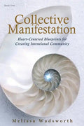 Collective Manifestation: Heart-Centered Blueprints for Creating Intentional Community - Paperback