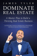 Dominate Real Estate: A Master Plan to Build a Thriving Real Estate Business with Actionable Sales and Marketing Strategies for Real Estate - Paperback