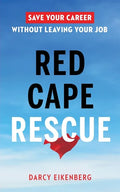Red Cape Rescue: Save Your Career Without Leaving Your Job - Paperback