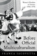 Before Official Multiculturalism: Women's Pluralism in Toronto, 1950s-1970s - Paperback