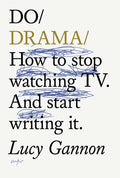 Do Drama: How to Stop Watching Tv. and Start Writing It. - Paperback