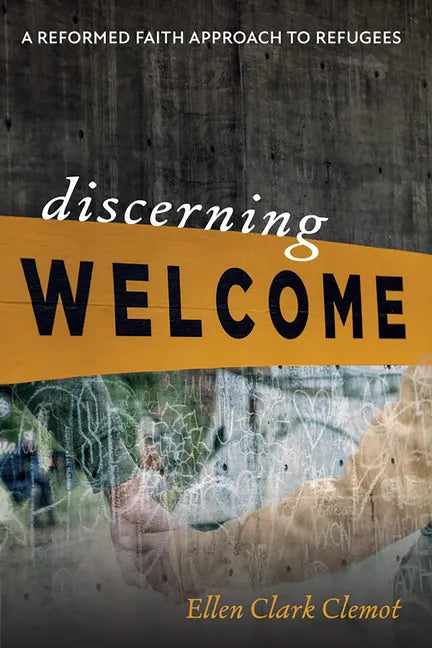 Discerning Welcome: A Reformed Faith Approach to Refugees - Paperback