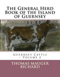 The General Herd Book of the Island of Guernsey: Guernsey Cattle - Volume 2 - Paperback