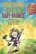 Confessions of a Southern Baby-Boomer: How I Survived Crack Cocaine Addiction, the Mafia & Other Totally True Tales - Paperback