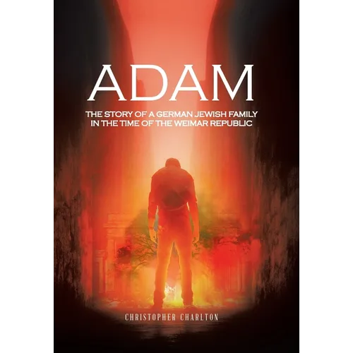 Adam: The story of a German Jewish family in the time of the Weimar Republic - Hardcover