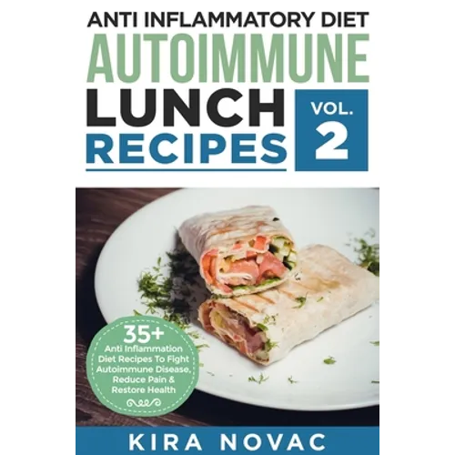 Anti Inflammatory Diet: Autoimmune Lunch Recipes: 35+ Anti Inflammation Diet Recipes To Fight Autoimmune Disease, Reduce Pain & Restore Health - Paperback