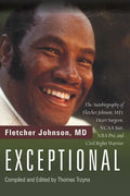 Exceptional: The Autobiography of Fletcher Johnson, MD, Heart Surgeon, NCAA Star, NBA Pro, and Civil Rights Warrior - Hardcover