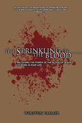 The Sprinkling of the Blood: Releasing the Power of the Blood of Jesus to Work in Your Life - Paperback