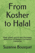 From Kosher to Halal: When greed, politics and the sneaky destruction of Western Civilization intertwine - Paperback