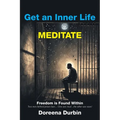 Get an Inner Life MEDITATE: Freedom is Found Within Two men behind prison bars... One saw mud...the other saw stars! - Paperback