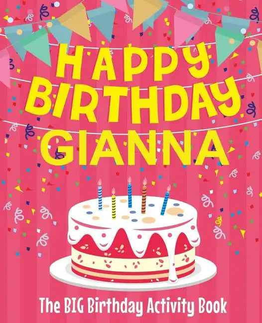 Happy Birthday Gianna - The Big Birthday Activity Book: (Personalized Children's Activity Book) - Paperback