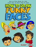 How to Draw Funny Faces: How to Draw Books for Kids, Learn How to Draw Step by Step - Paperback