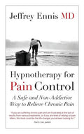 Hypnotherapy for Pain Control: A Safe and Non-Addictive Way to Relieve Chronic Pain - Paperback