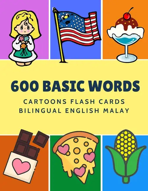 600 Basic Words Cartoons Flash Cards Bilingual English Malay: Easy learning baby first book with card games like ABC alphabet Numbers Animals to pract - Paperback
