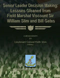 Senior Leader Decision Making: Lessons Gleaned From Field Marshal Viscount Sir William Slim and Bill Gates - Paperback