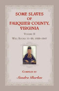 Some Slaves of Fauquier County, Virginia, Volume II: Will Books 11-20, 1829-1847 - Paperback
