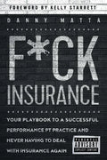F*ck Insurance...Your Playbook to a Successful Performance PT Practice and Never Having to Deal with Insurance Again - Paperback