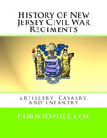 History of New Jersey Civil War Regiments: Artillery, Cavalry, and Infantry - Paperback