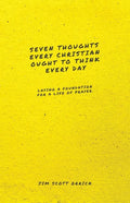Seven Thoughts Every Christian Ought to Think Every Day: Laying a Foundation for a Life of Prayer - Paperback