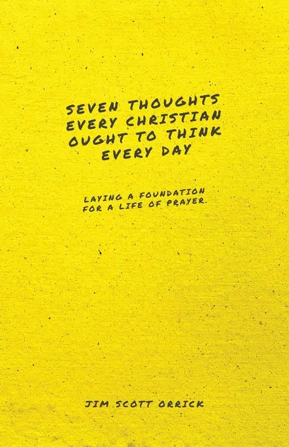 Seven Thoughts Every Christian Ought to Think Every Day: Laying a Foundation for a Life of Prayer - Paperback