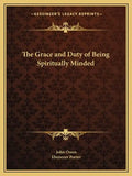 The Grace and Duty of Being Spiritually Minded - Paperback