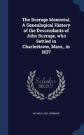 The Burrage Memorial. A Genealogical History of the Descendants of John Burrage, who Settled in Charlestown, Mass., in 1637 - Hardcover