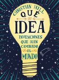 Que Idea! Las Invenciones Que Han Cambiado El Mundo - Hardcover