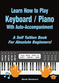 Learn How to Play Keyboard / Piano With Auto-Accompaniment: A Self Tuition Book For Absolute Beginners - Paperback