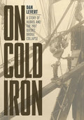 On Cold Iron: A Story of Hubris and the 1907 Quebec Bridge Collapse - Hardcover