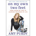 On My Own Two Feet: From Losing My Legs to Learning the Dance of Life - Paperback
