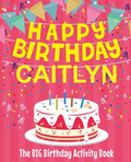 Happy Birthday Caitlyn - The Big Birthday Activity Book: (Personalized Children's Activity Book) - Paperback