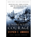 Undaunted Courage: Meriwether Lewis, Thomas Jefferson, and the Opening of the American West - Paperback