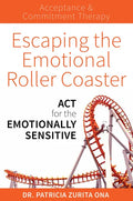 Escaping the Emotional Roller Coaster: ACT for the Emotionally Sensitive - Paperback