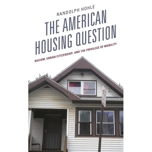 The American Housing Question: Racism, Urban Citizenship, and the Privilege of Mobility - Paperback