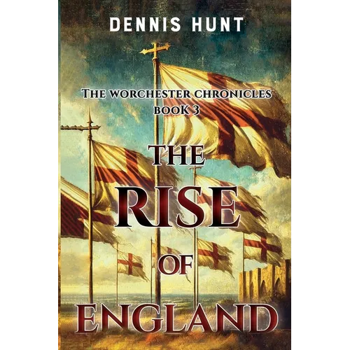 The Worchester Chronicles Book 3: The Rise of England - Paperback