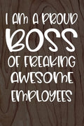 I am a Proud Boss of Freaking Awesome Employees: Funny Workplace Foreman Employee Appreciation Day Gift for Birthdays & Coworker - Paperback