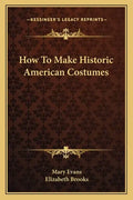 How to Make Historic American Costumes - Paperback