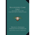 Bulldozers Come First: The Story Of U.S. War Construction In Foreign Lands - Paperback