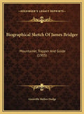 Biographical Sketch of James Bridger: Mountainer, Trapper and Guide (1905) - Hardcover