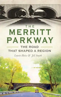 The Merritt Parkway: The Road That Shaped a Region - Hardcover
