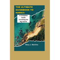 The Ultimate Guidebook to Hawaii: A Complete Guide Unveiling the Big Island - Paperback