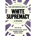 The Anthropology of White Supremacy: A Reader - Hardcover