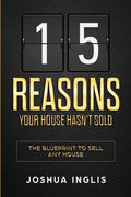 15 Reasons Your House Hasn't Sold: The Blueprint to Sell Any House - Paperback