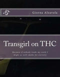 Transgirl on THC: Because If Nobody Reads My Work I Might as Well Get High - Paperback