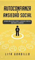 Autoconfianza y ansiedad social: Descubre cómo superar la timidez y la ansiedad a través del amor propio y la compasión - Hardcover